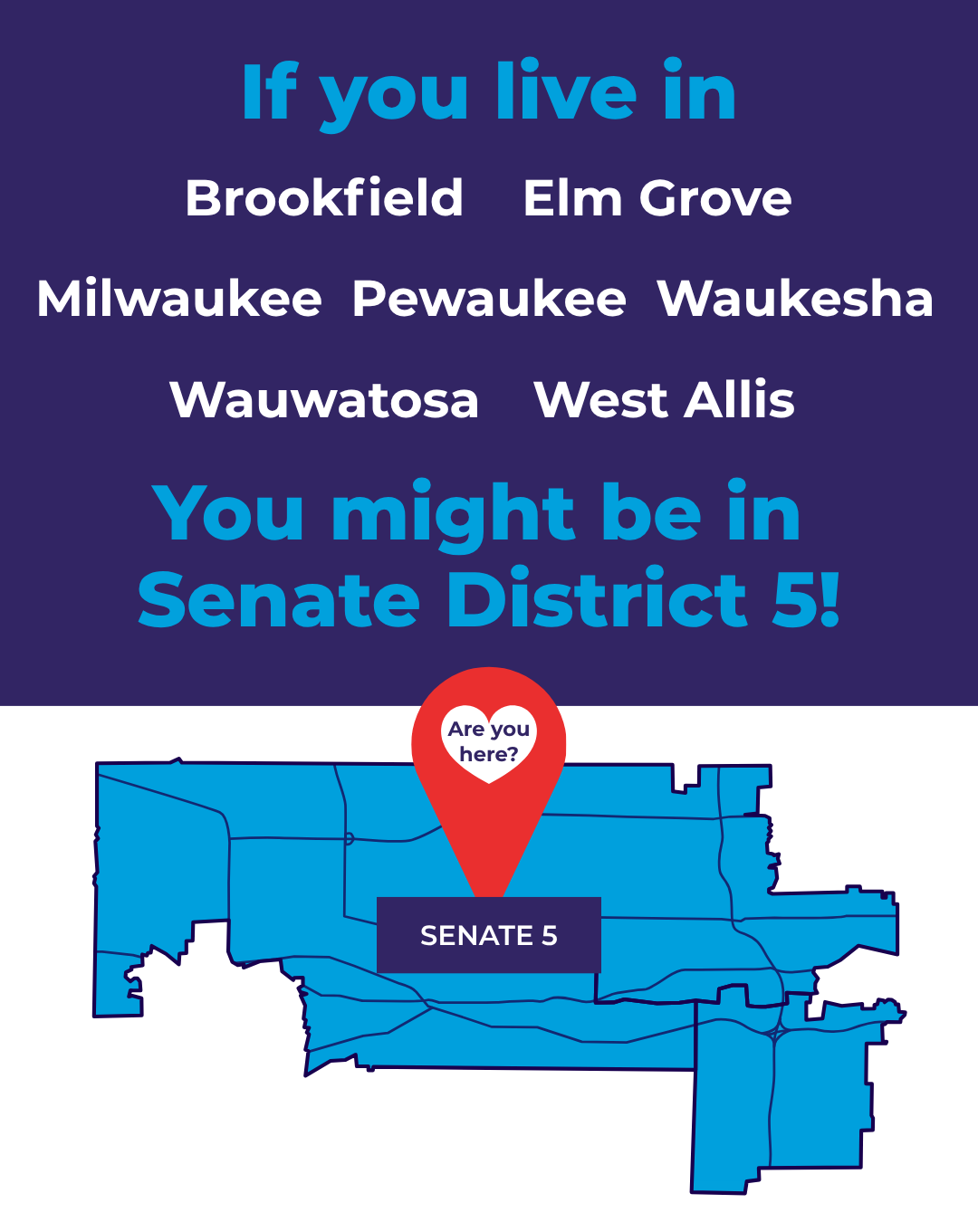 If you live in Brookfield, Elm Grove, Milwaukee, Pewaukee, Waukesha, Wauwatosa, or West Allis, you might be in Senate District 5